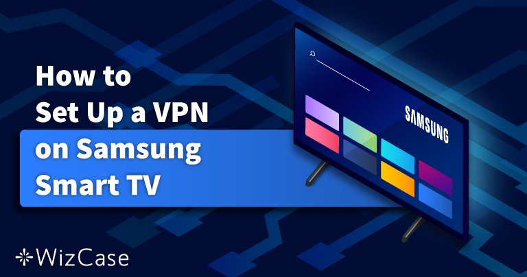 How to Easily Install a VPN on Samsung Smart TVs in 2021