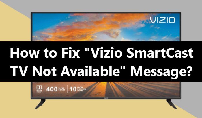How to Fix Vizio " SmartCast TV Not Available"  Message ...