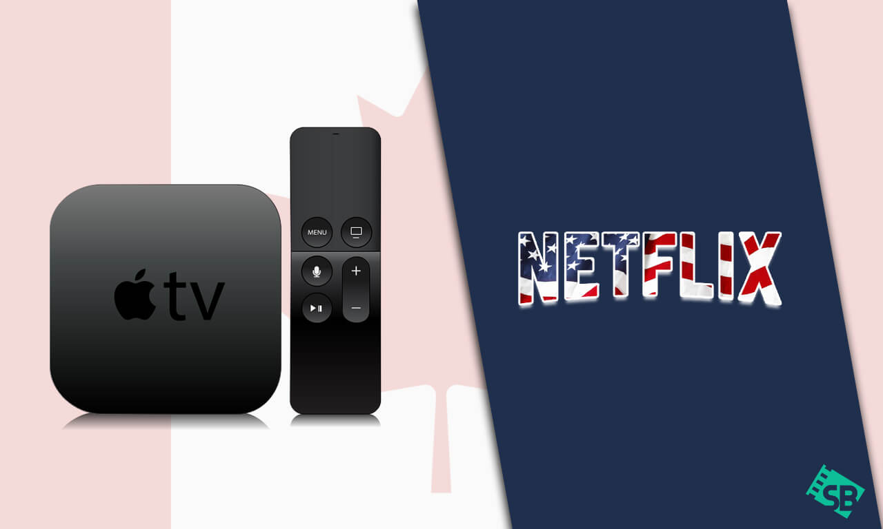 How to Get American Netflix on Apple TV in Canada [2020 ...
