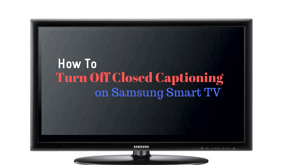 How to turn off closed captioning on Samsung Smart TV